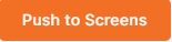 Push to Screens