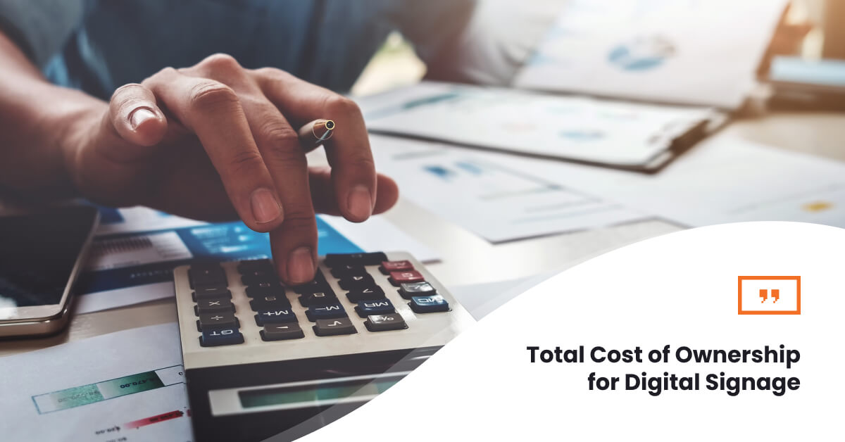 Digital Signage Cost: What is the Total Cost of Digital Signage Ownership?