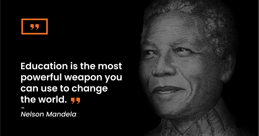 A quote from Nelson Mandela: 'Education is the most powerful weapon you can use to change the world.'