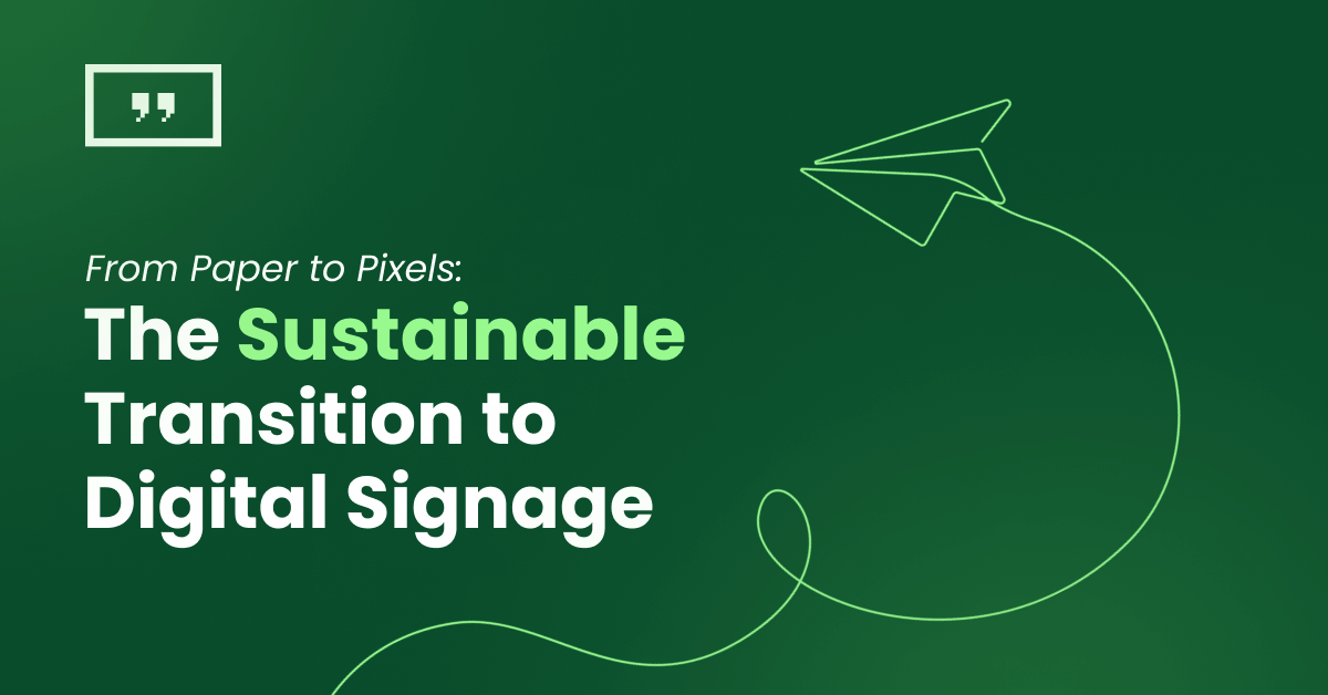 From Paper to Pixels: The Sustainable Transition to Digital Signage