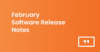 February release notes