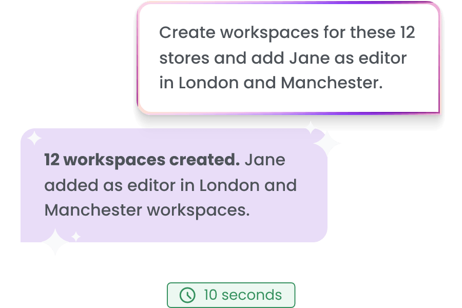 Type the new locations, the users and permissions and the AI agent will make it for you.